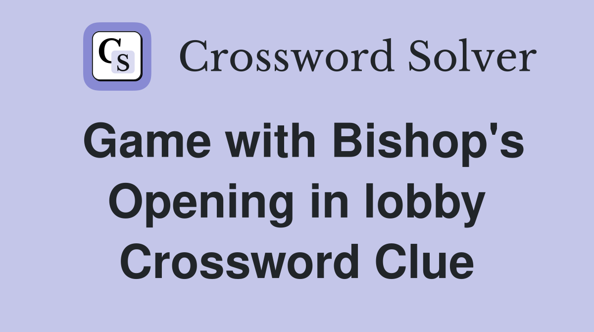 Game with Bishop's Opening in lobby Crossword Clue