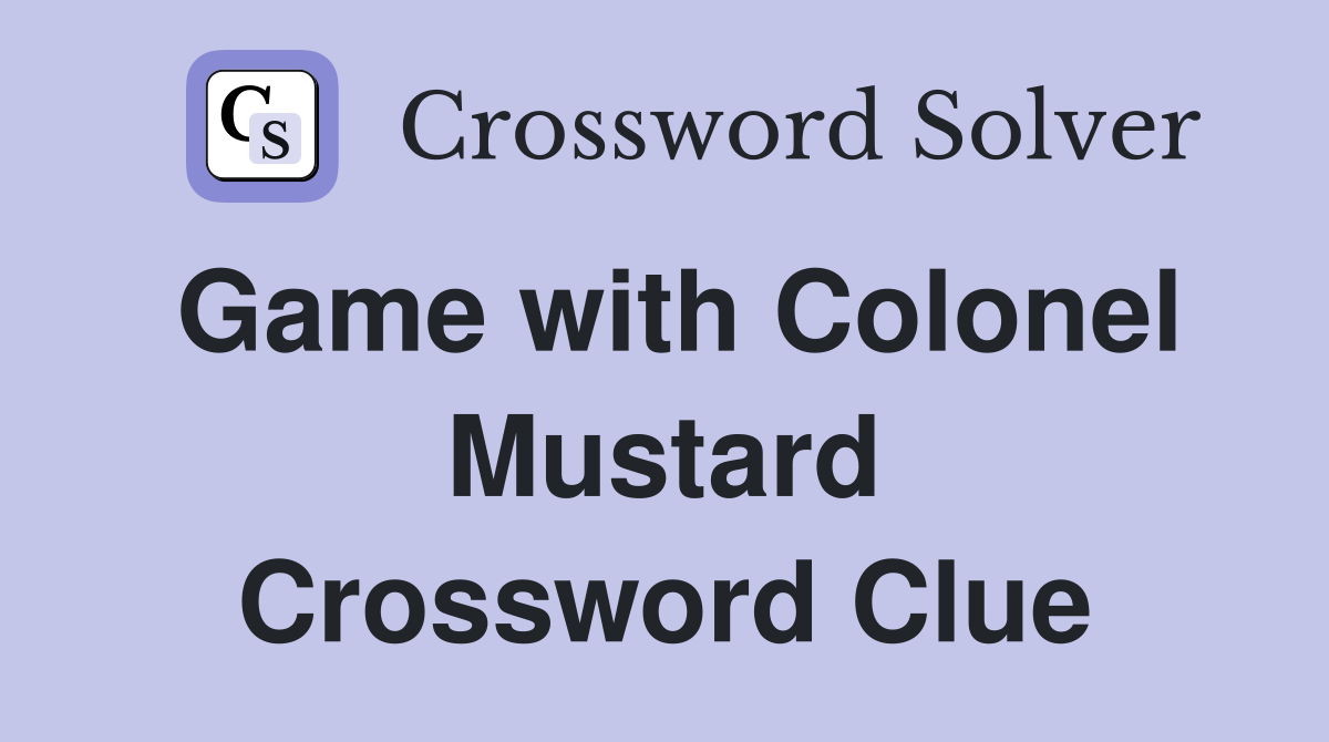 Game with Colonel Mustard Crossword Clue