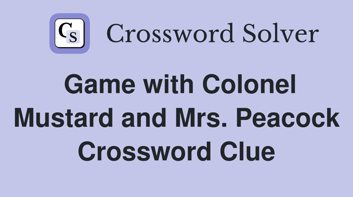 Game with Colonel Mustard and Mrs. Peacock Crossword Clue