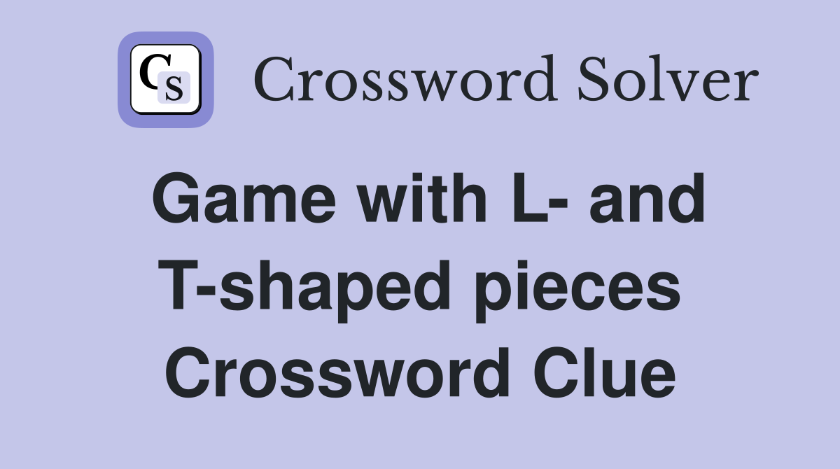 Game with L- and T-shaped pieces Crossword Clue