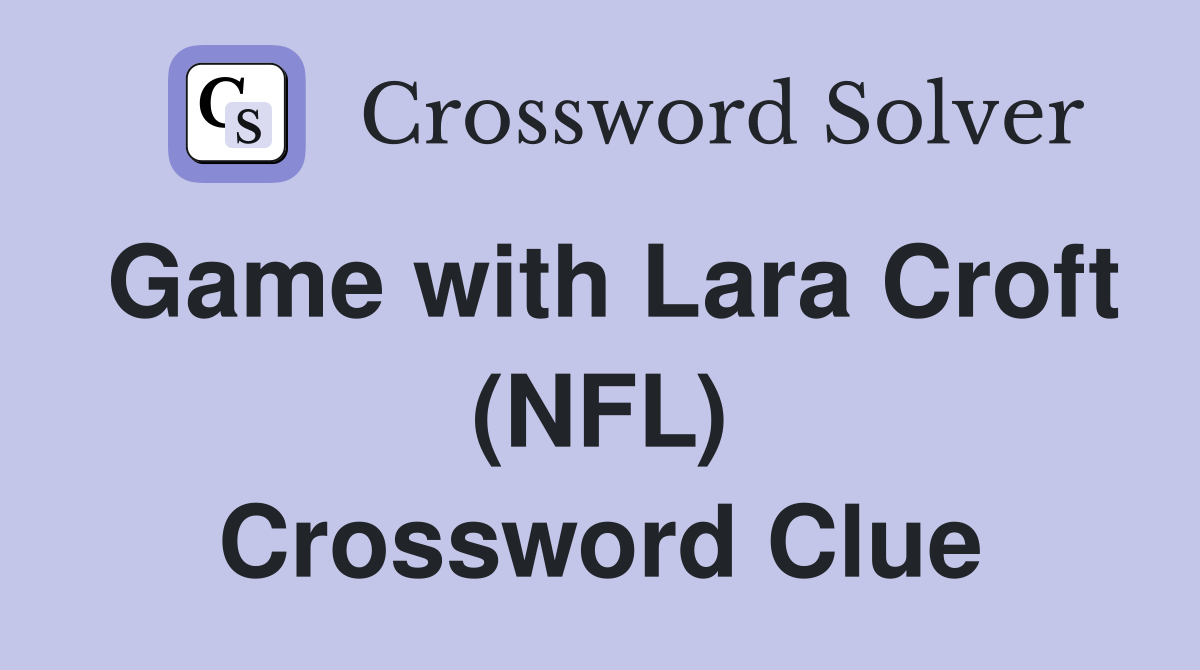 Game with Lara Croft (NFL) Crossword Clue