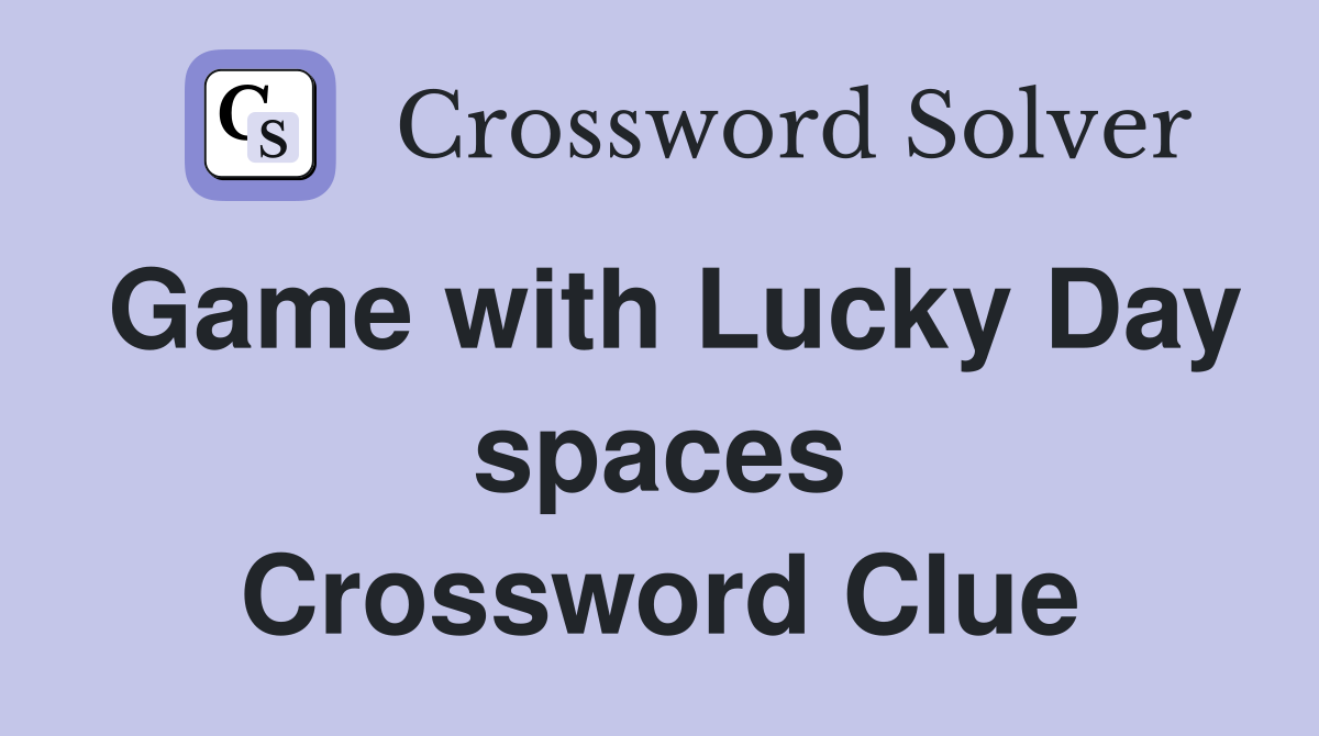 Game with Lucky Day spaces Crossword Clue