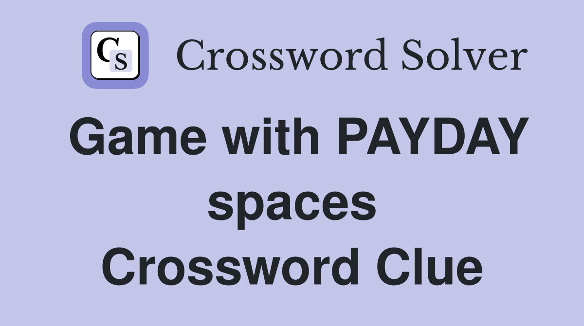 Game with PAYDAY spaces Crossword Clue