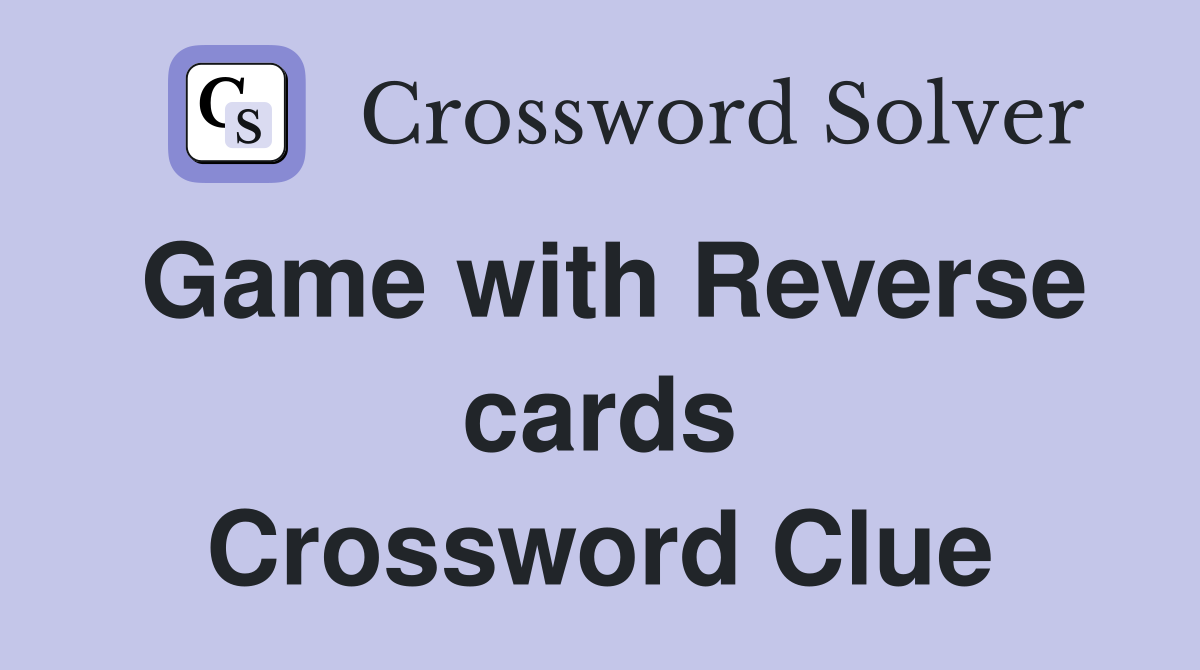 Game with Reverse cards Crossword Clue