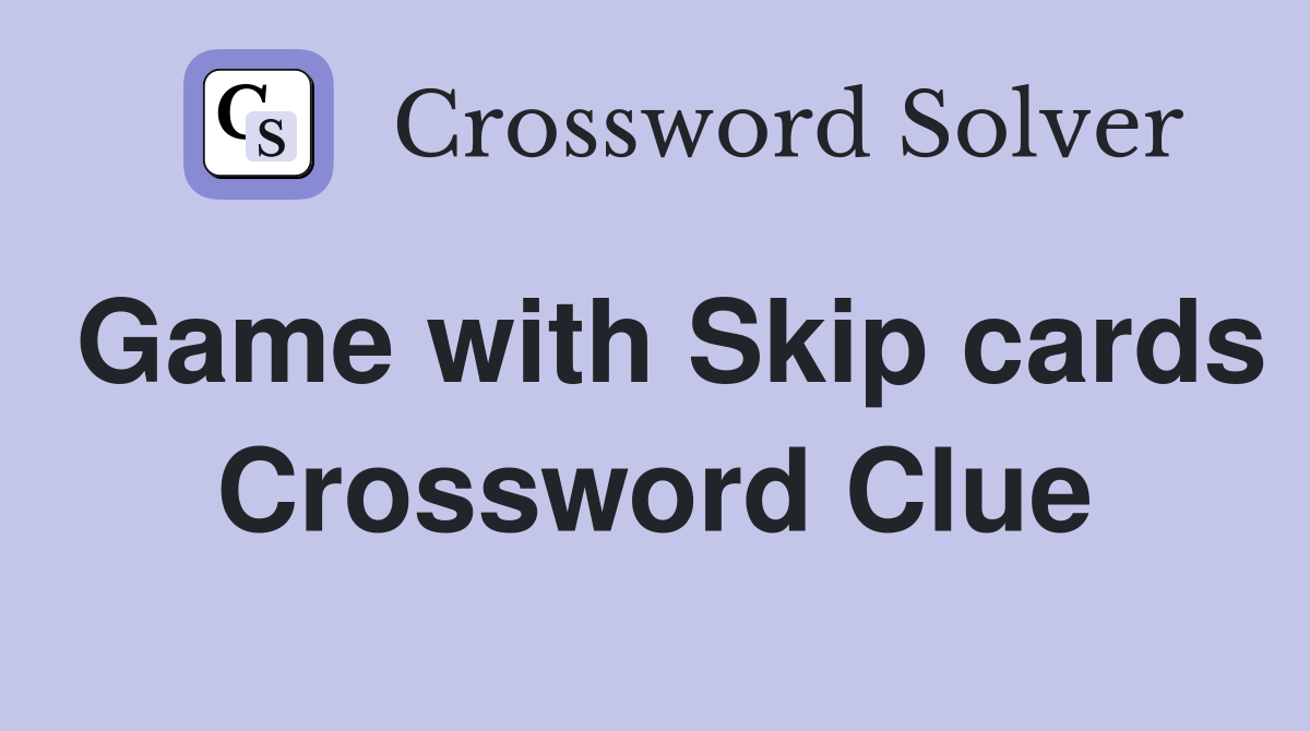 Game with Skip cards Crossword Clue