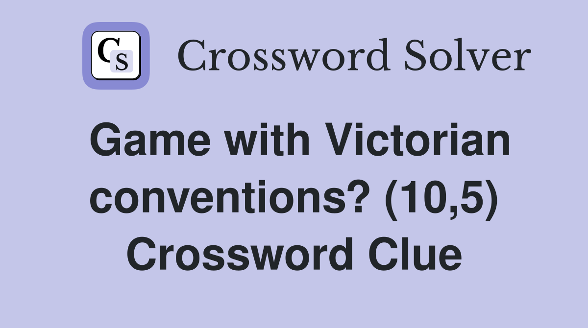 Game with Victorian conventions? (10,5) Crossword Clue