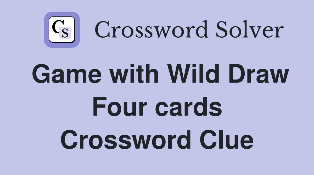 Game with Wild Draw Four cards Crossword Clue