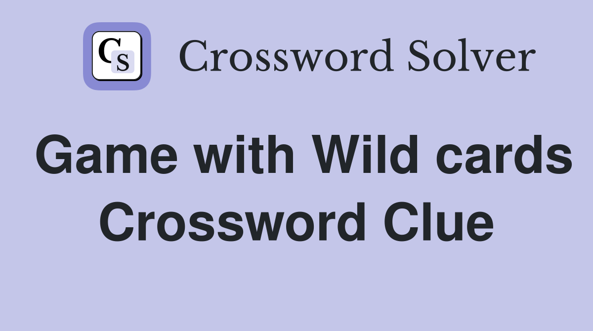 Game with Wild cards Crossword Clue