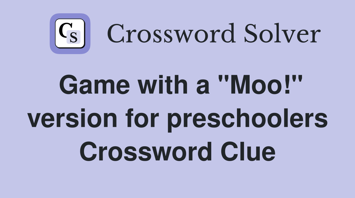 Game with a "Moo!" version for preschoolers Crossword Clue