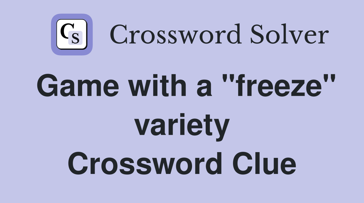 Game with a "freeze" variety Crossword Clue