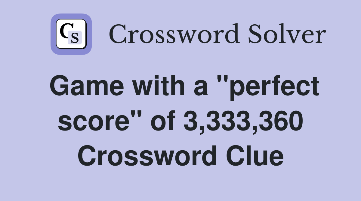 Game with a "perfect score" of 3,333,360 Crossword Clue
