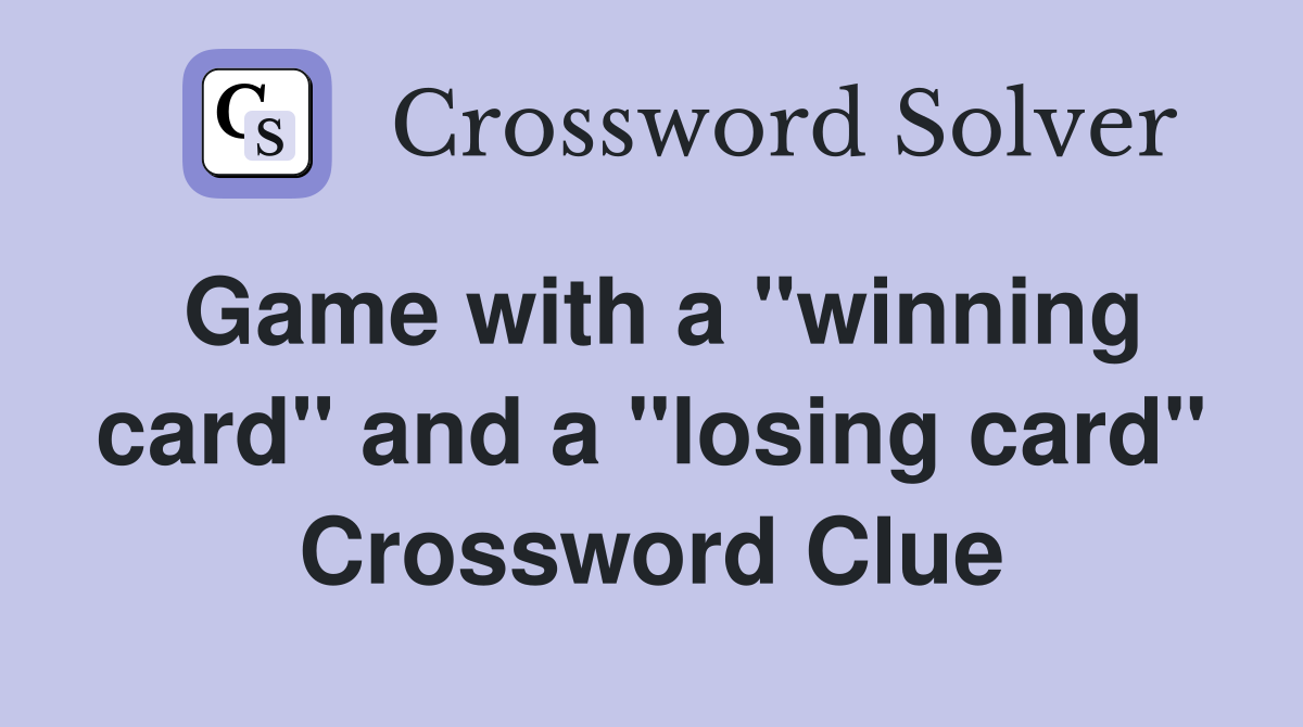 Game with a "winning card" and a "losing card" Crossword Clue