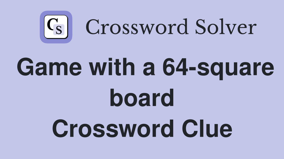 Game with a 64-square board Crossword Clue