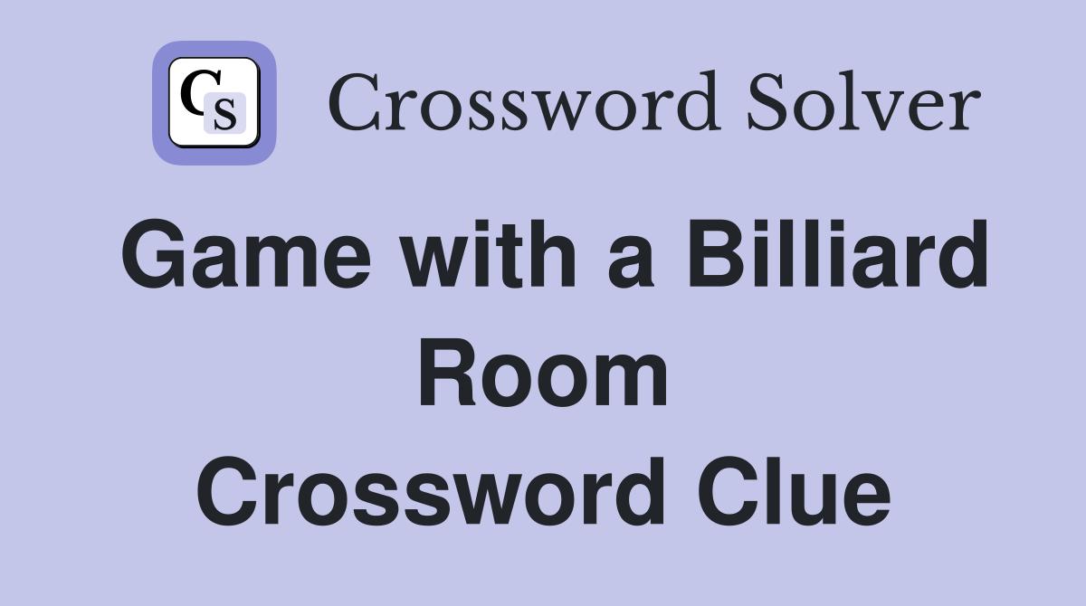 Game with a Billiard Room Crossword Clue