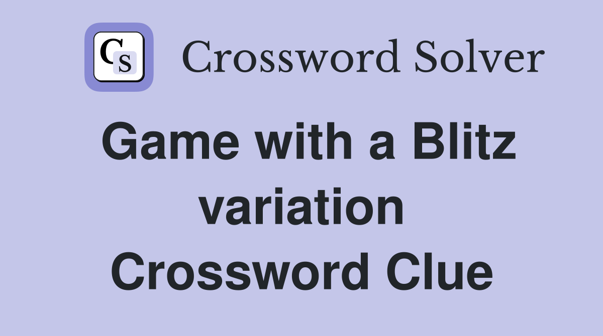 Game with a Blitz variation Crossword Clue