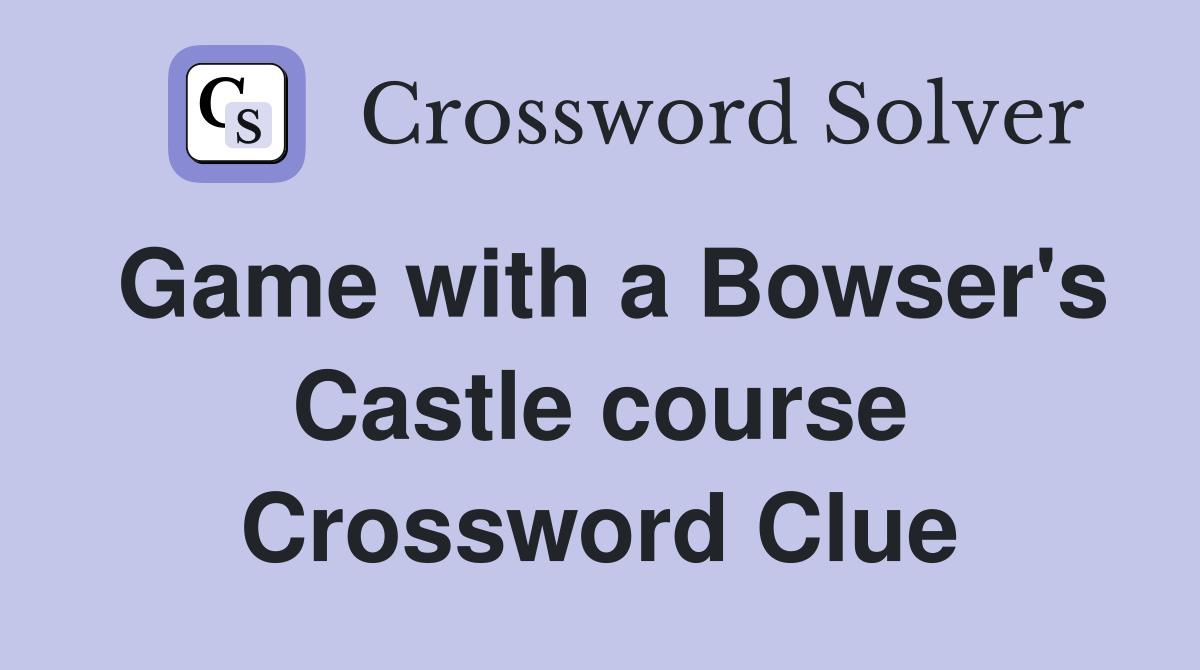 Game with a Bowser's Castle course Crossword Clue
