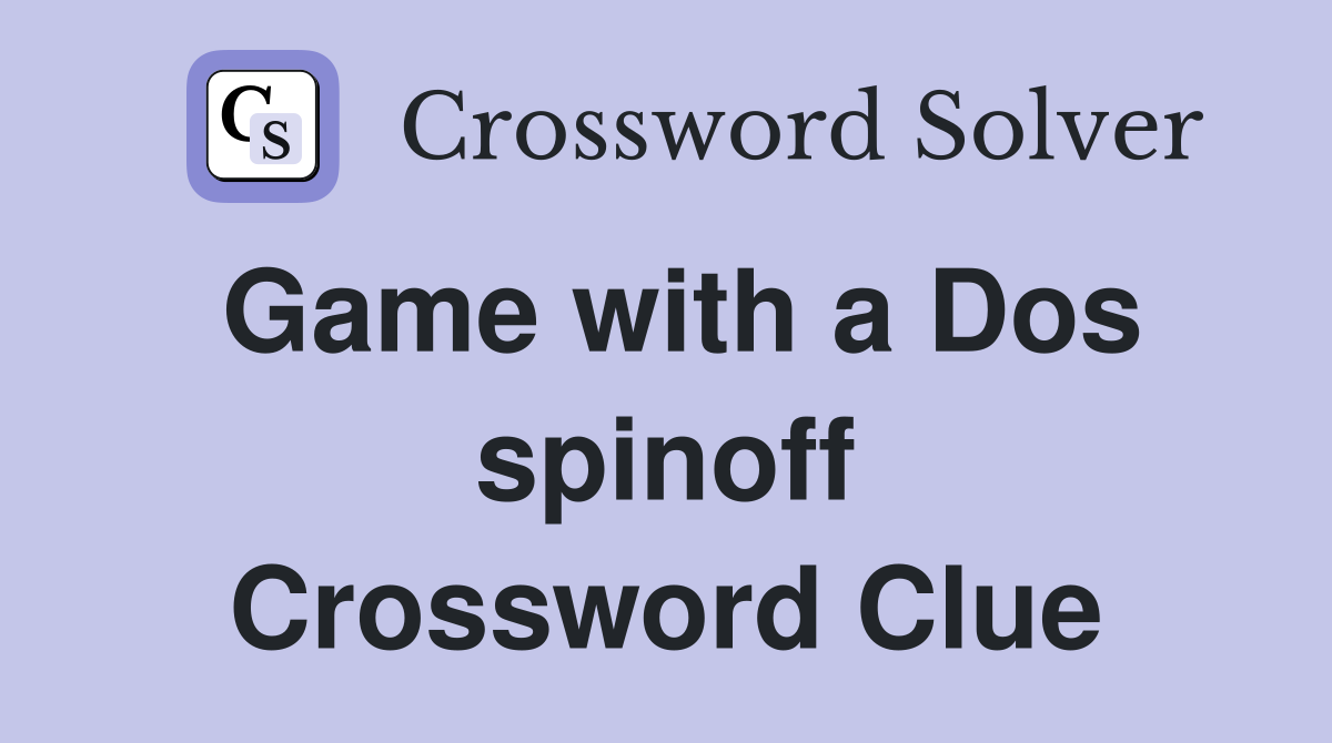 Game with a Dos spinoff Crossword Clue