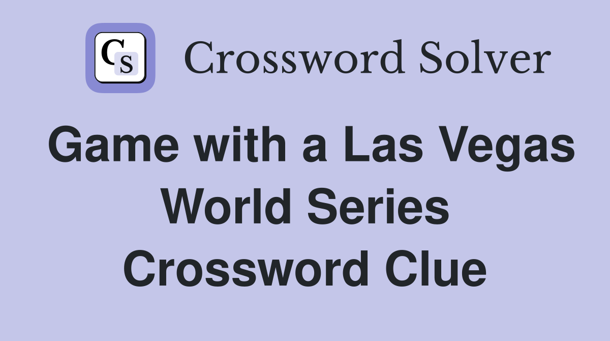 Game with a Las Vegas World Series Crossword Clue