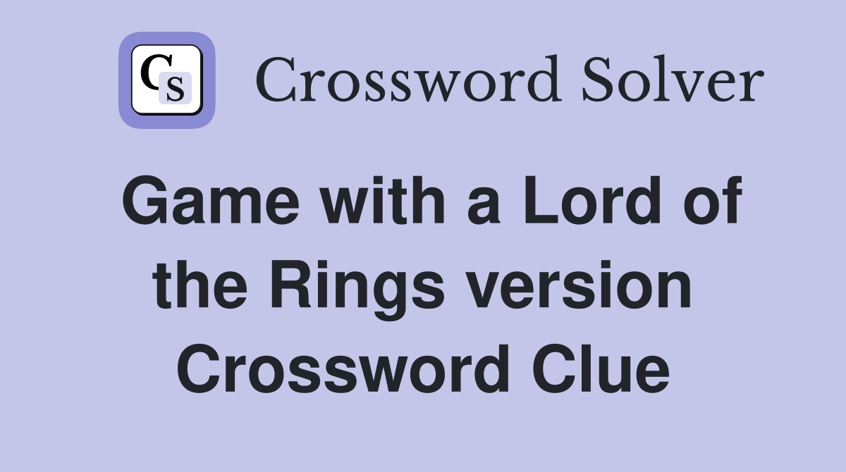 Game with a Lord of the Rings version Crossword Clue