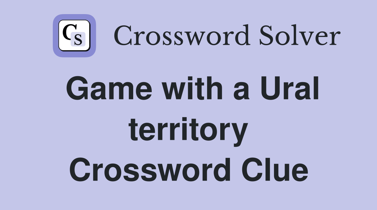Game with a Ural territory Crossword Clue