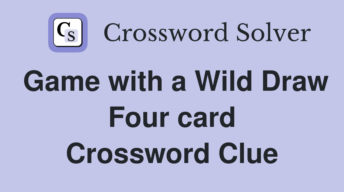 Game with a Wild Draw Four card Crossword Clue