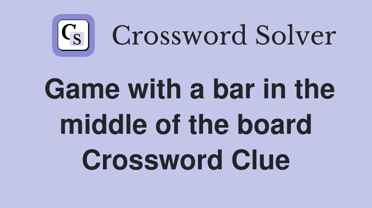Game with a bar in the middle of the board Crossword Clue