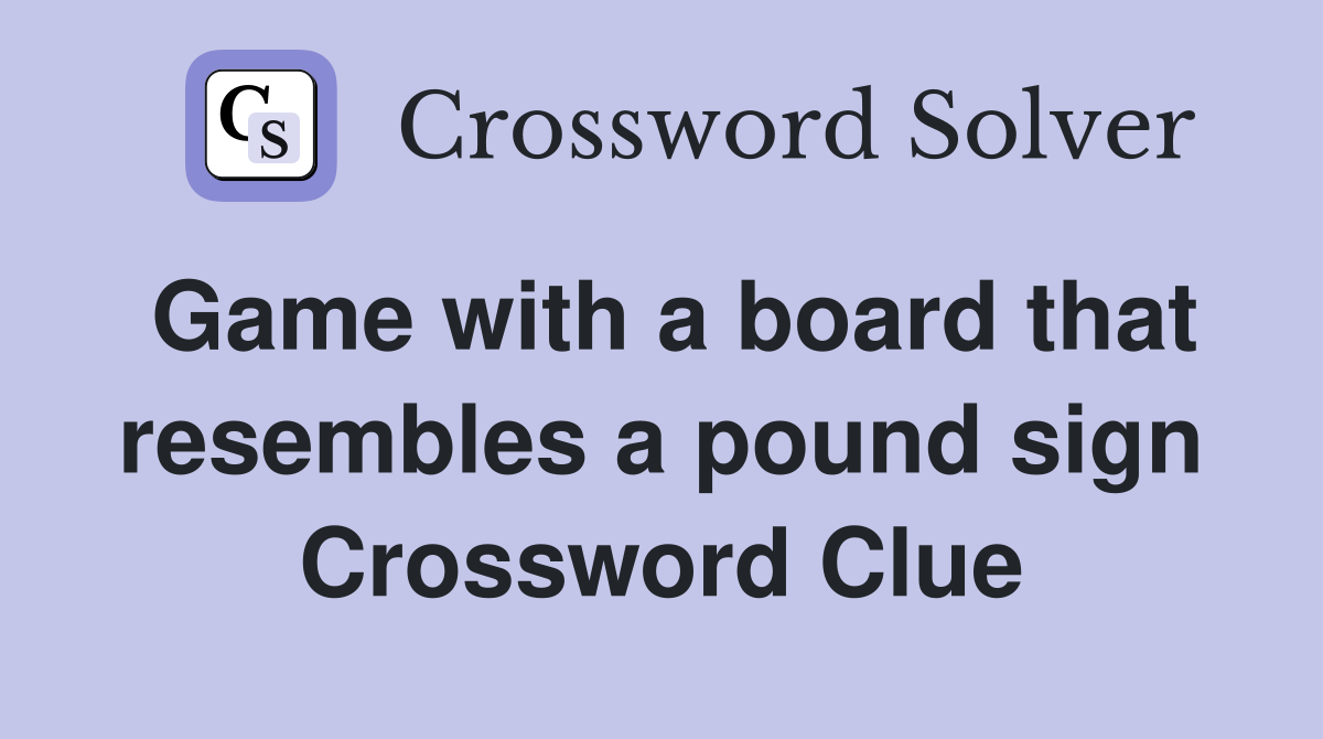 Game with a board that resembles a pound sign Crossword Clue