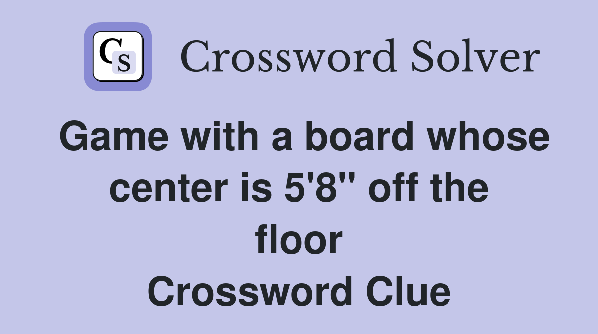 Game with a board whose center is 5'8" off the floor Crossword Clue
