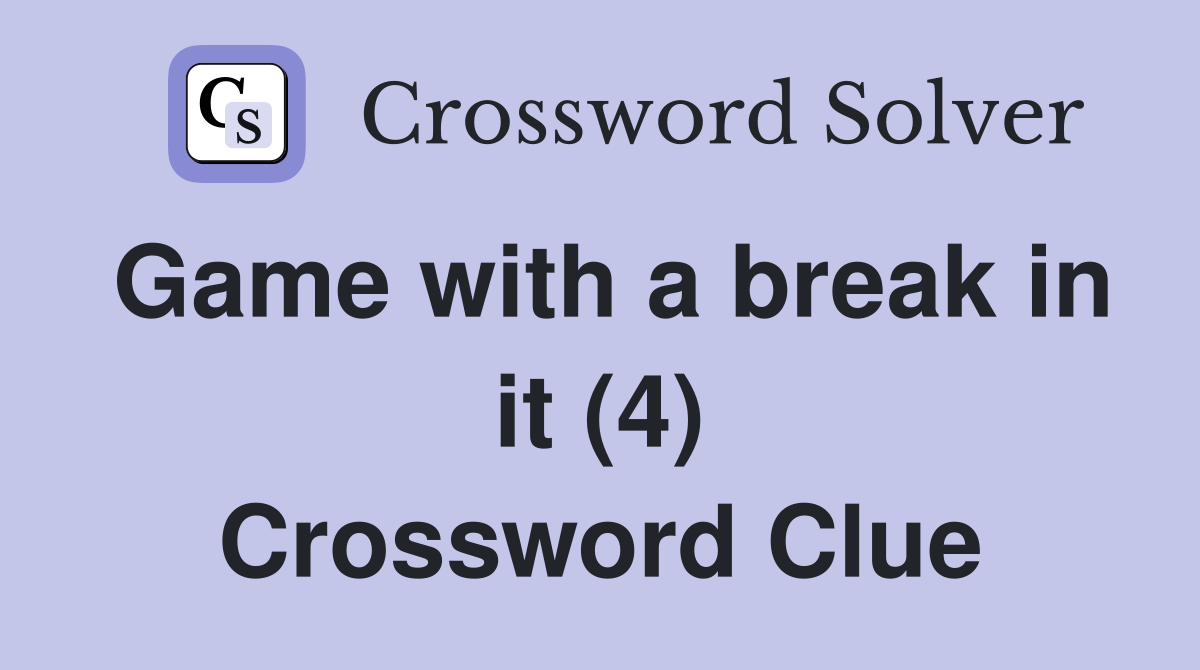 Game with a break in it (4) Crossword Clue