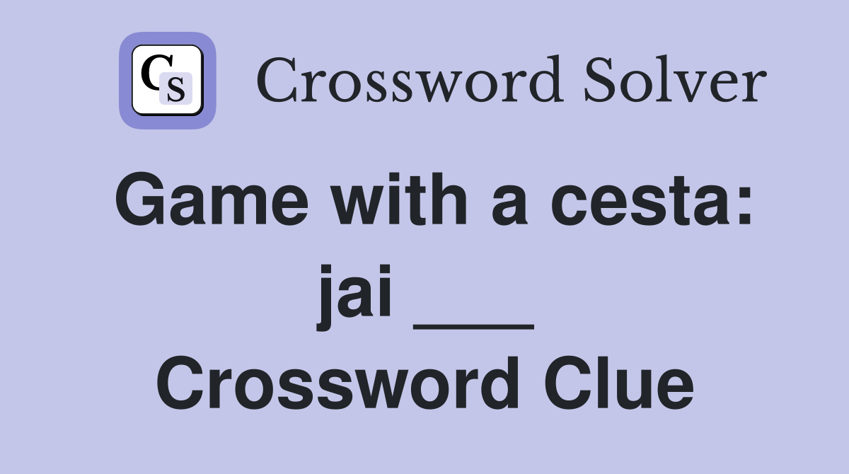 Game with a cesta: jai ___ Crossword Clue