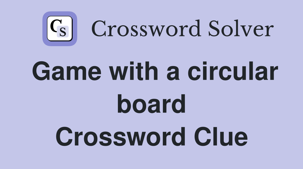 Game with a circular board Crossword Clue