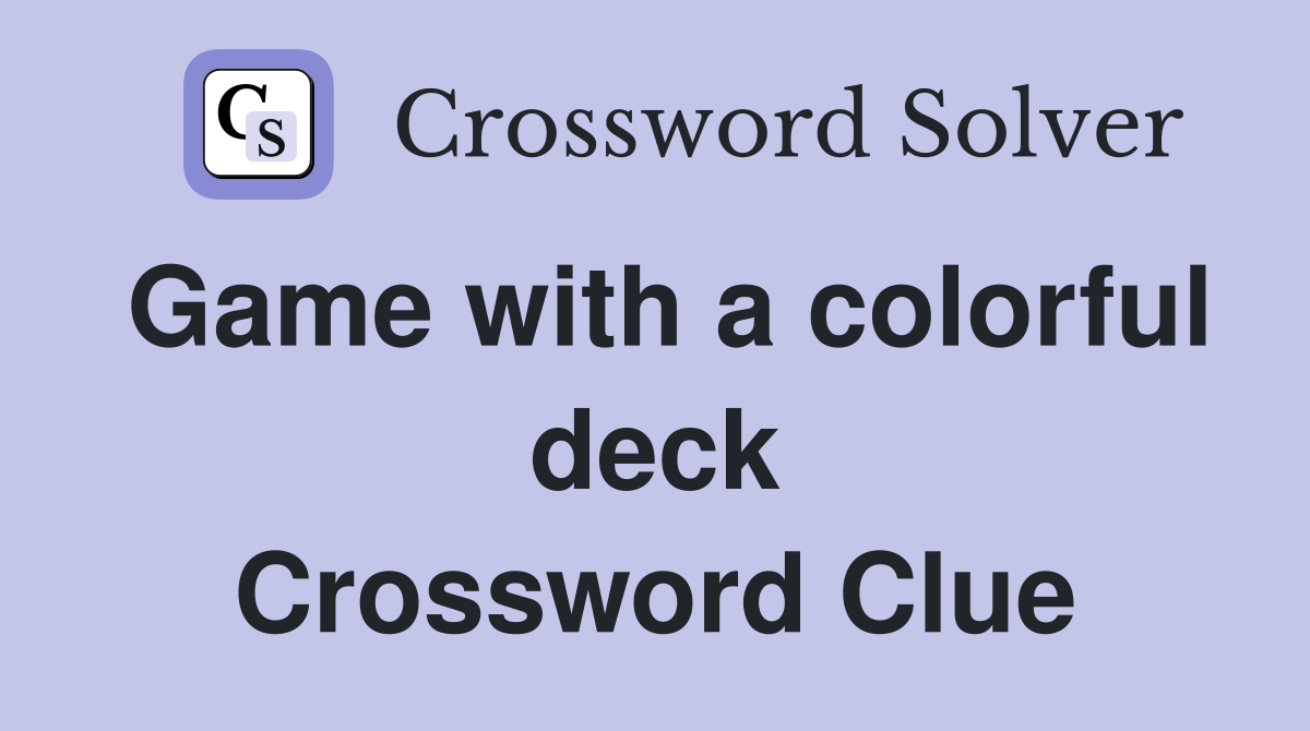 Game with a colorful deck Crossword Clue