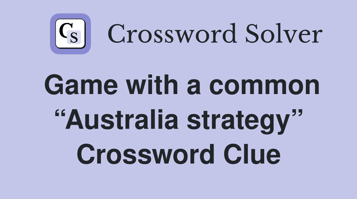 Game with a common “Australia strategy” Crossword Clue