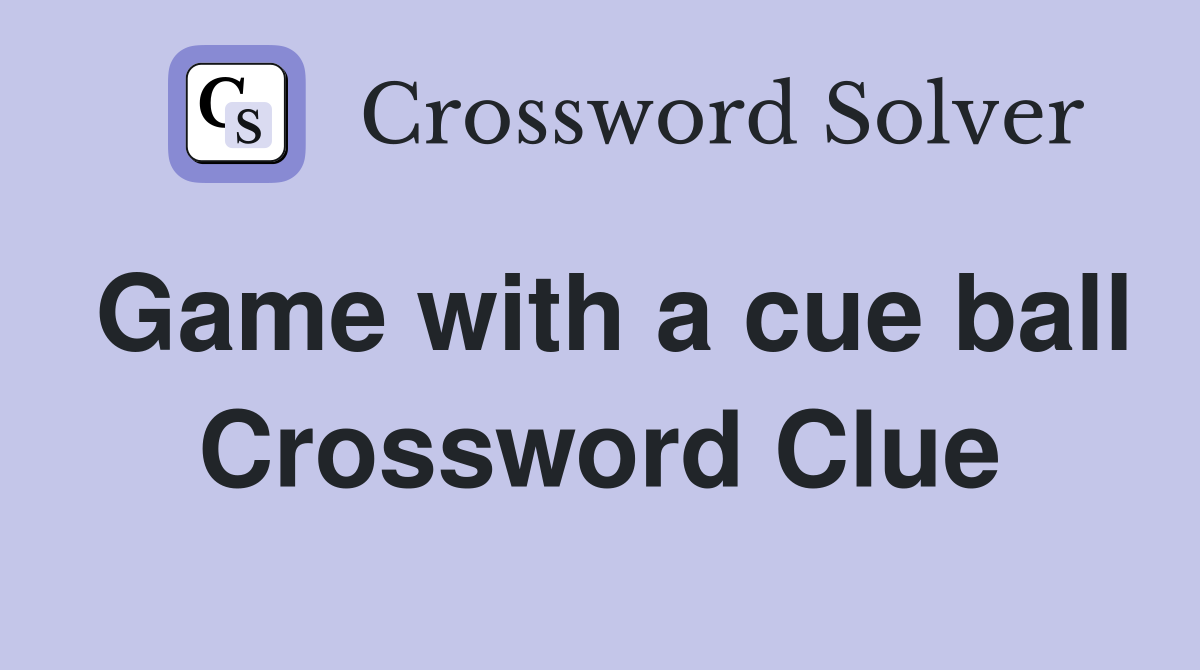 Game with a cue ball Crossword Clue