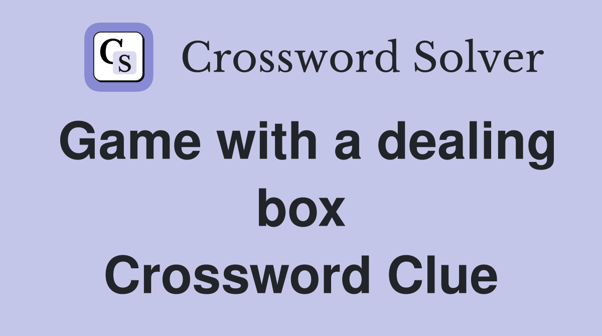 Game with a dealing box Crossword Clue