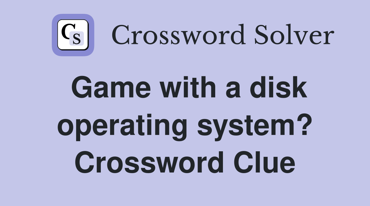 Game with a disk operating system? Crossword Clue