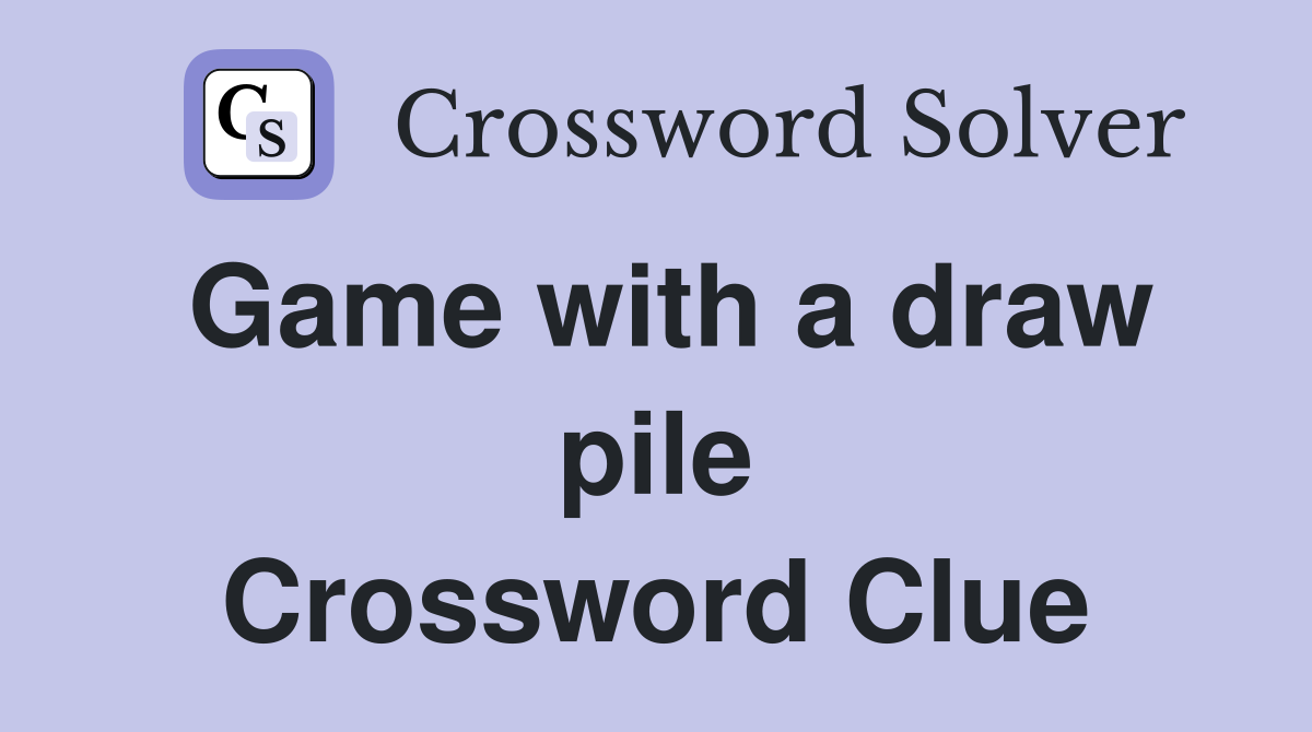 Game with a draw pile Crossword Clue