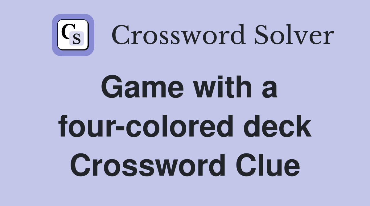 Game with a four-colored deck Crossword Clue