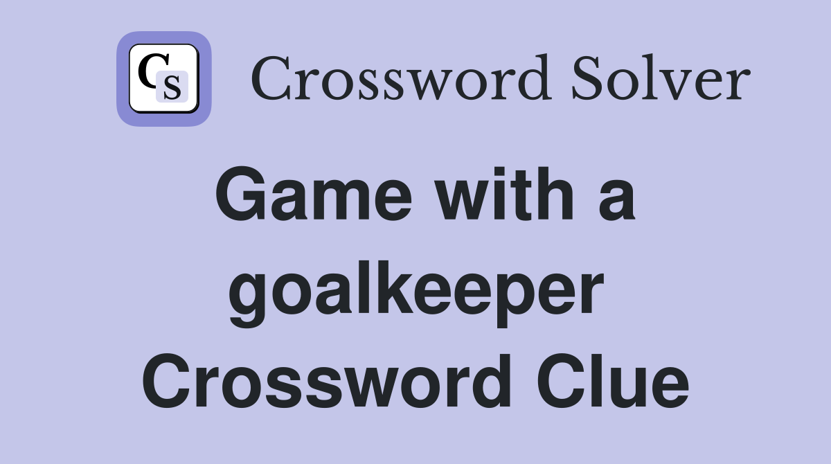 Game with a goalkeeper Crossword Clue