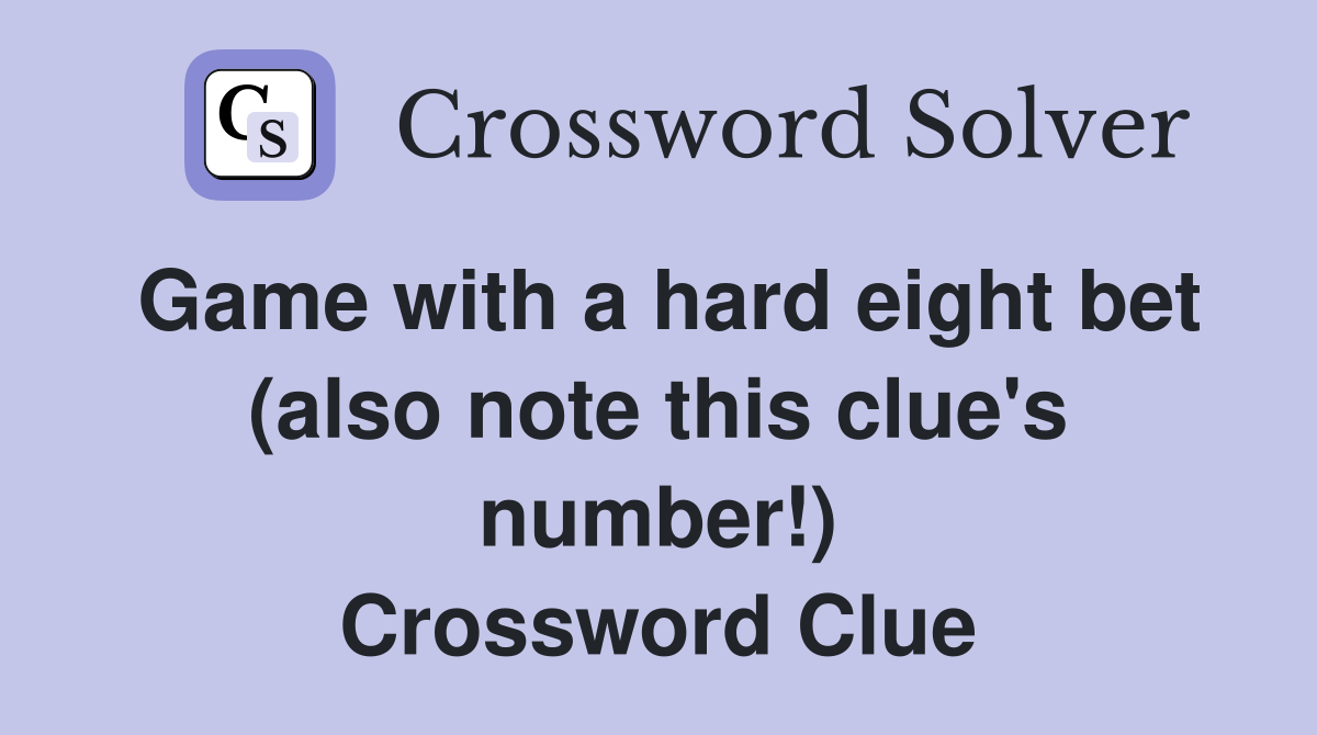 Game with a hard eight bet (also note this clue's number!) Crossword Clue