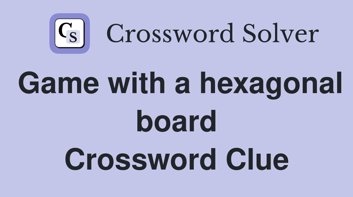 Game with a hexagonal board Crossword Clue