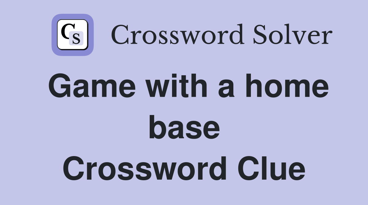 Game with a home base Crossword Clue