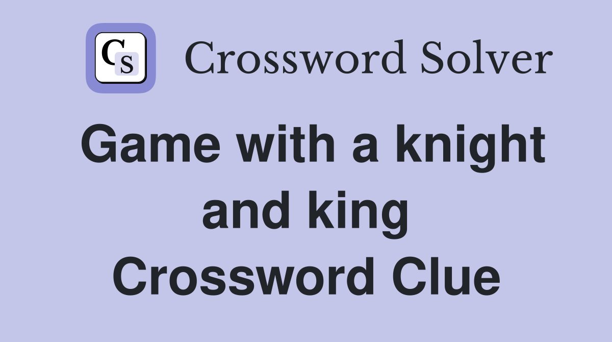 Game with a knight and king Crossword Clue