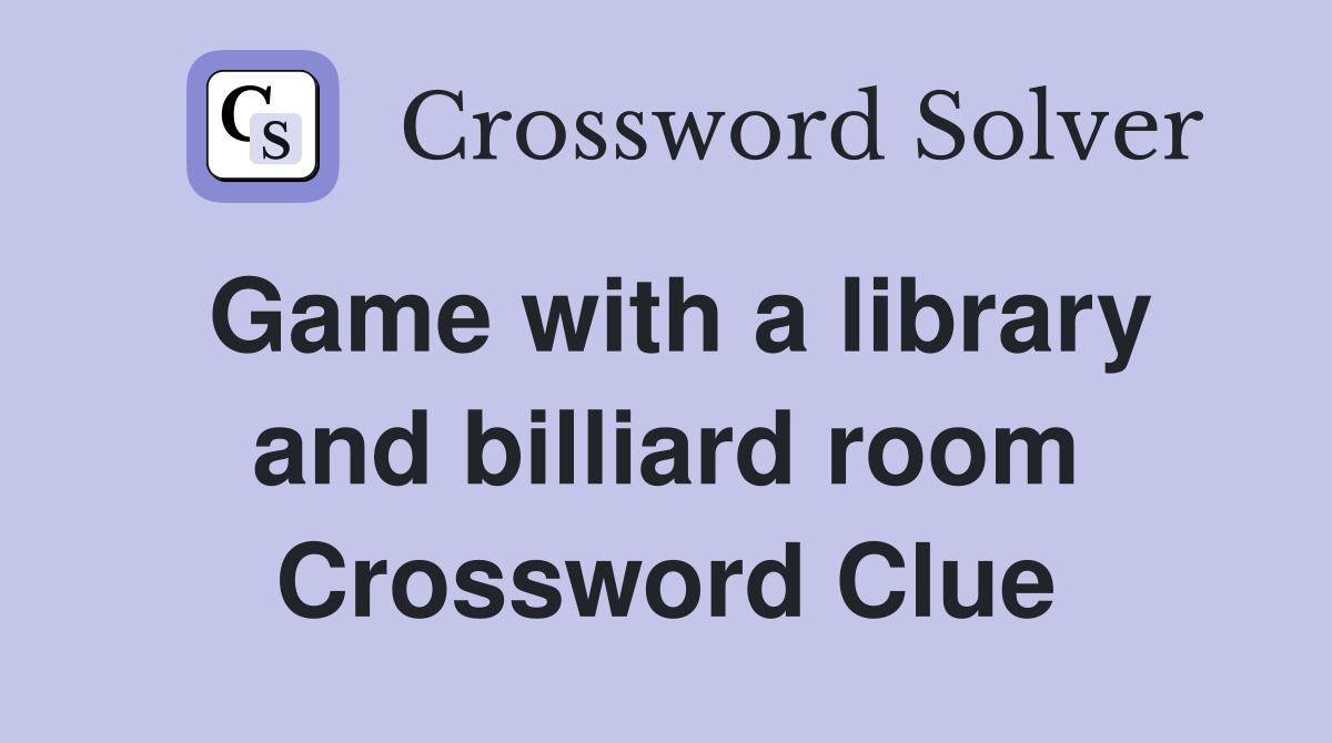 Game with a library and billiard room Crossword Clue