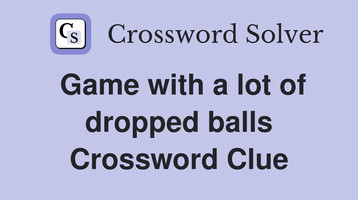 Game with a lot of dropped balls Crossword Clue