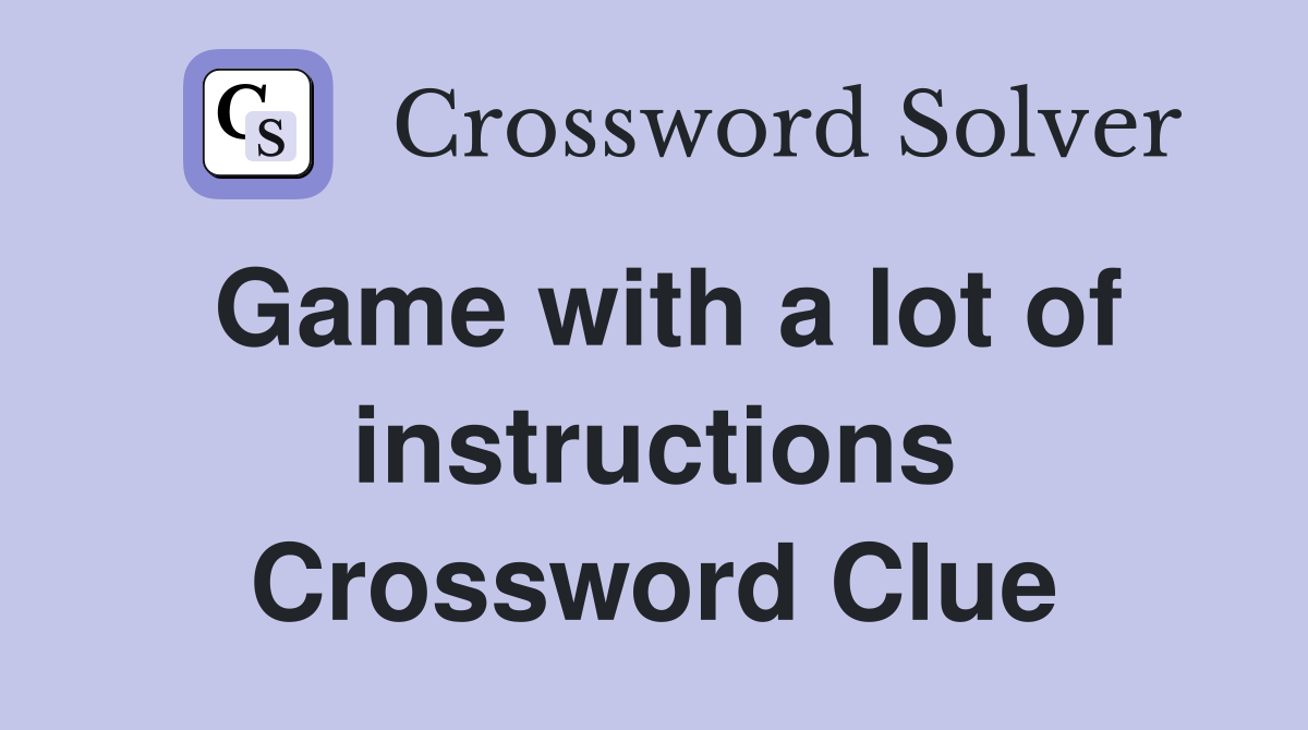 Game with a lot of instructions Crossword Clue