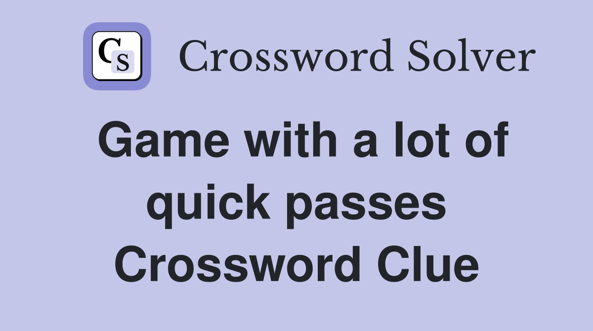 Game with a lot of quick passes Crossword Clue