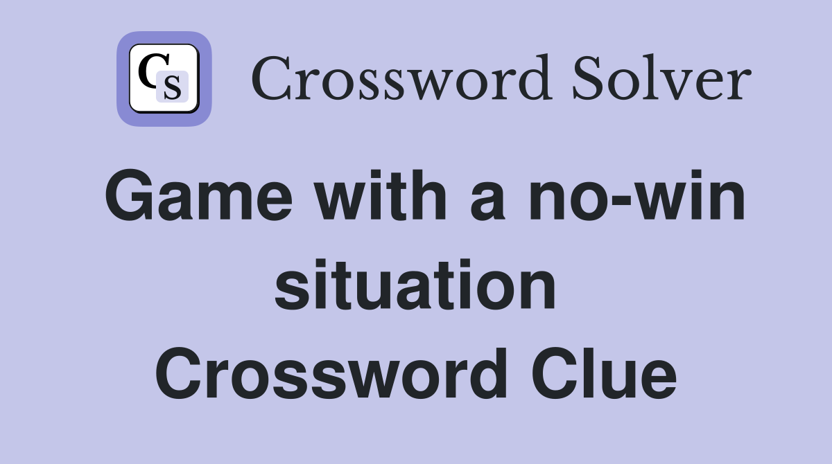 Game with a no-win situation Crossword Clue