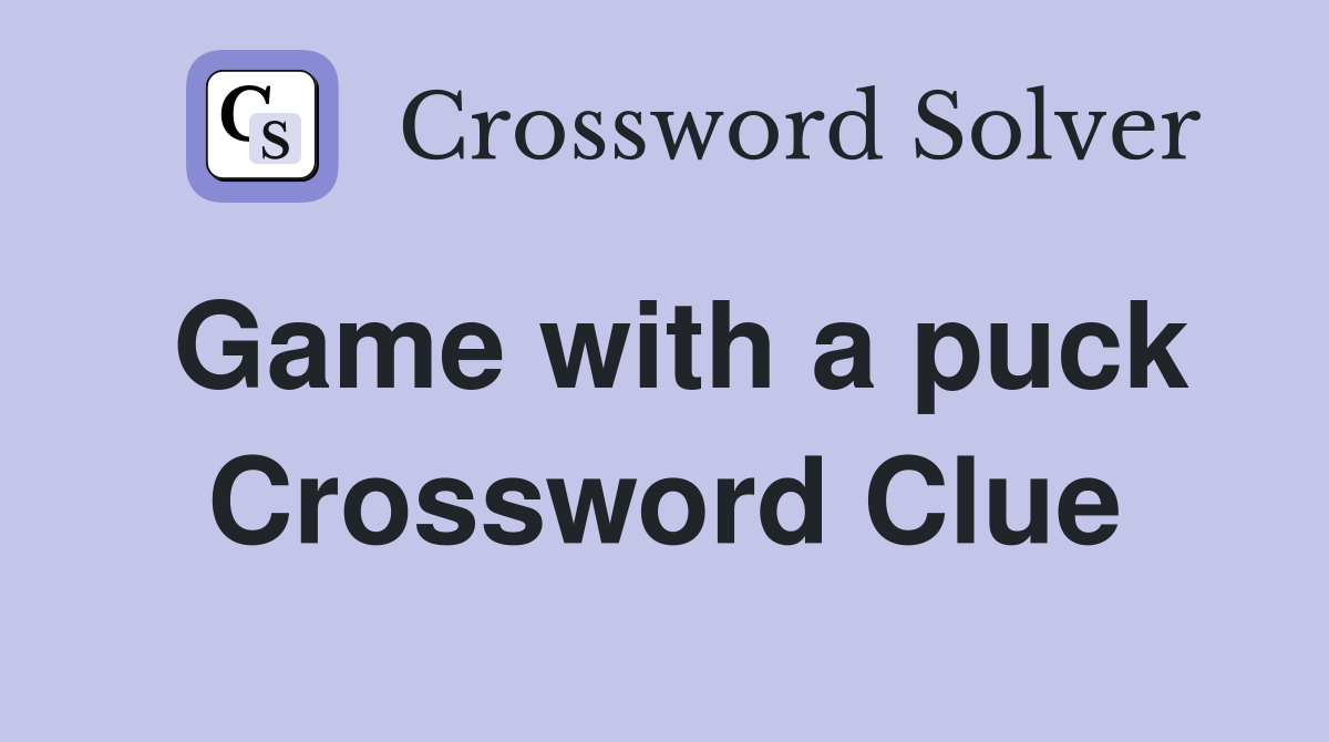 Game with a puck Crossword Clue