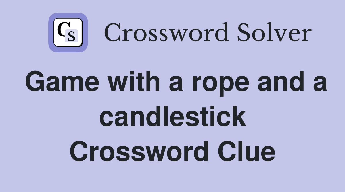 Game with a rope and a candlestick Crossword Clue
